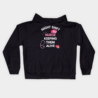 Night Shift Nurse Keeping Them Alive Kids Hoodie